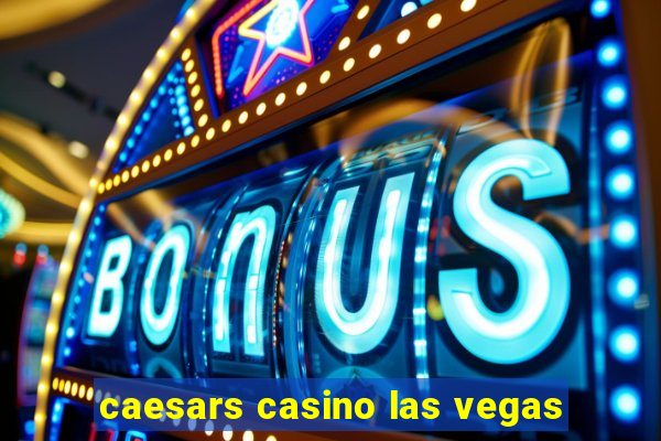 caesars casino las vegas